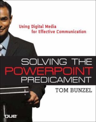 Solving the PowerPoint Predicament: Using Digital Media for Effective Communica