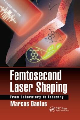 Femtosecond Laser Shaping : From Laboratory to Industry, Paperback by Dantus,...
