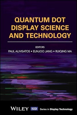 Quantum Dot Display Science and Technology (Wiley Series in Display Technology)