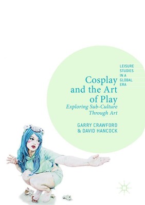 Cosplay and the Art of Play Exploring Sub-Culture Through Art Hancock (u. a.)