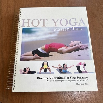 Hot Yoga Master Class by Gabrielle Raiz 2008. Spiral Bound.  Book Only. VG   TS