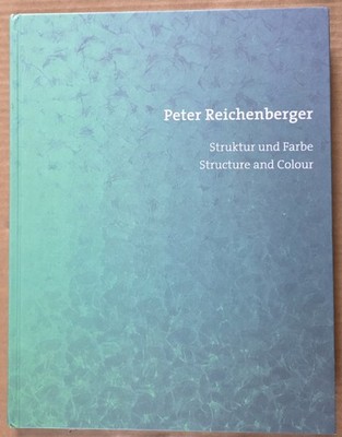 Peter Reichenberger - Struktur und Farbe. Seippel Verlag 2013.