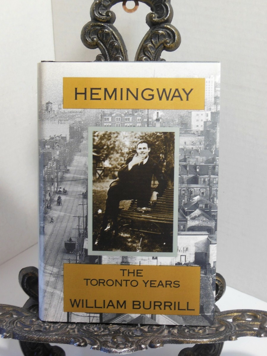 ERNEST HEMINGWAY His Newspaper Reporter The Toronto Years by