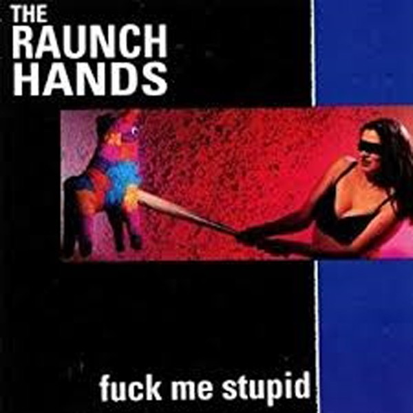 Raunch Hands, The Fuck Me Stupid CD New 700498003124