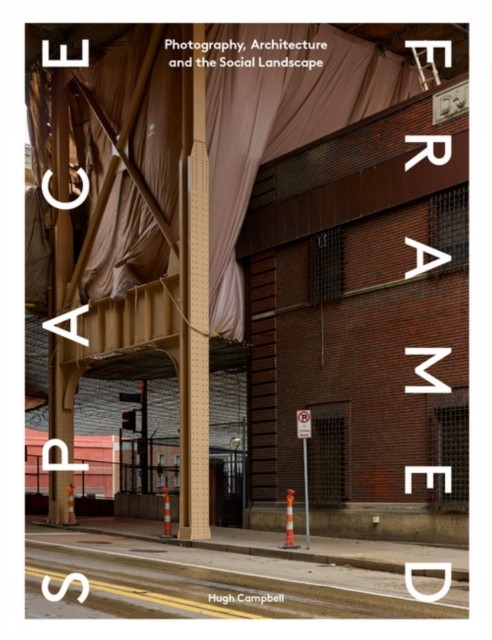 Space Framed: Photography, Architecture and the Social Landscape by Hugh Campbe - Image 4