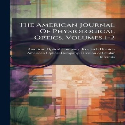 The American Journal Of Physiological Optics Volumes 1-2 Creative