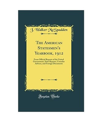 The American Statesmen's Yearbook, 1912: From Official Reports of the United Gov