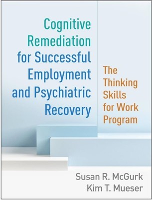 Cognitive Remediation for Successful Employment and Psychiatric Recovery : Th...