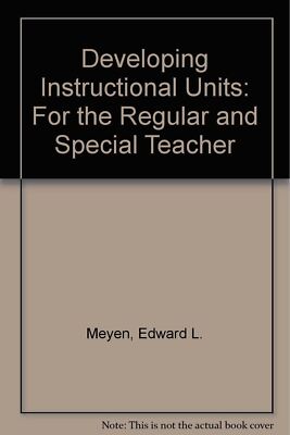 Developing Instructional Units: For the Regular and Special Teacher Meyen, Edwar