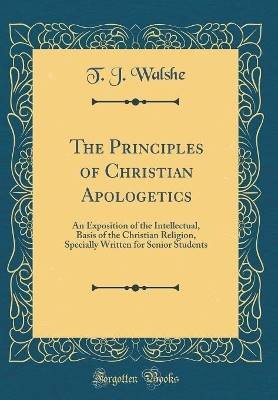 The Principles of Christian Apologetics: An Exposi