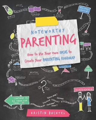 Noteworthy Parenting: How to Use Your Own IDEAS to Create Your Parenting Roa...