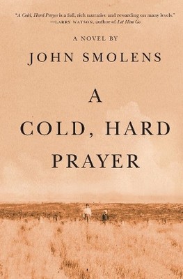 A Cold, Hard Prayer by John Smolens - 9781611864786