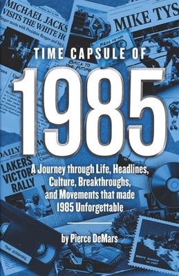 Time Capsule of 1985: A Journey through Life, Headlines, Culture, Breakthrou...