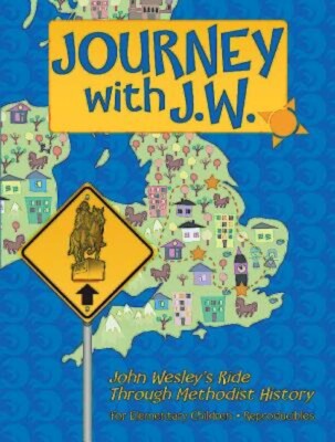 Journey With J W : John Wesley's Ride Through Methodist History