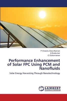 Performance Enhancement of Solar FPC Using PCM and Nanofluids by P. Chandru Deva