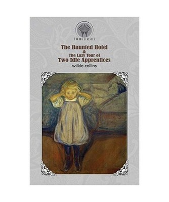 The Haunted Hotel & The Lazy Tour of Two Idle Apprentices, Wilkie Collins
