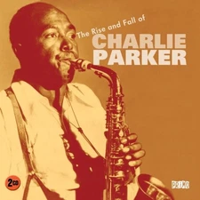 Charlie Parker - The Rise And Fall Of [CD]