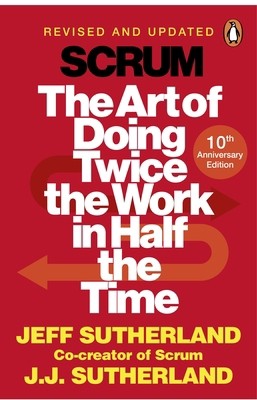 Scrum: The Art of Doing Twice the Work in Half the Time by Jeff Sutherland