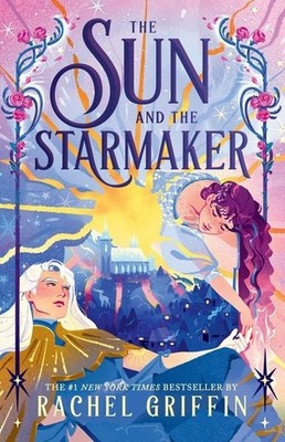 The Sun and the Starmaker The Spellbinding Romantasy Sensation from the Autho...