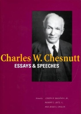 Joseph R. McElrath Charles W. Chesnutt: Essays and Speeches (Hardback)