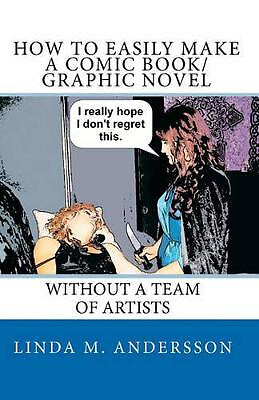 How To Easily Make A Comic Book/Graphic Novel: Without A Team Of Artists By L...