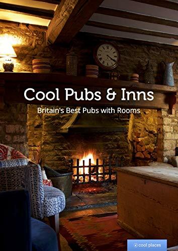 Cool Pubs & Inns (Cool Places): Britain's best pubs with rooms By Martin Dunfor
