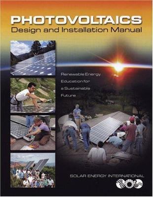 Photovoltaics : Design and Installation Manual by Solar Energy International...