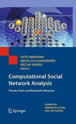 Computational Social Network Analysis: Trends, Tools and Research Advances by Aj