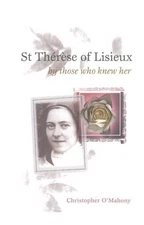 St. Therese of Lisieux by Those Who Knew Her (Testimonies from the Process o...