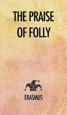 The Praise of Folly by Erasmus (Hardcover, 2019)