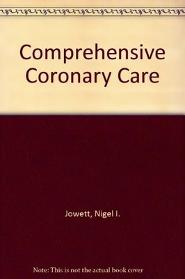Comprehensive Coronary Care,Nigel I. Jowett, David R. Thompson