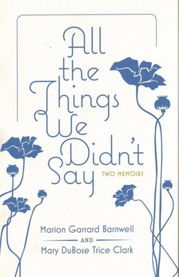 All the Things We Didn't Say : Two Memoirs, Hardcover by Barnwell, Marion Gar...