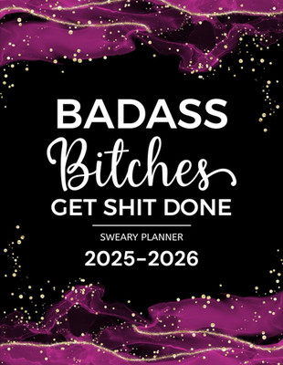 Badass Bitches Get Shit Done Sweary Planner 2025-2026: Two Page Monthly Organize