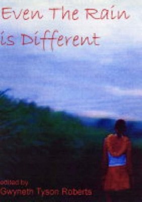 EVEN THE RAIN IS DIFFERENT : An Anthology of Short Stories: Wher