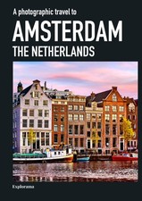 A photographic travel to AMSTERDAM, The Netherlands (Explorama): A photo boo...