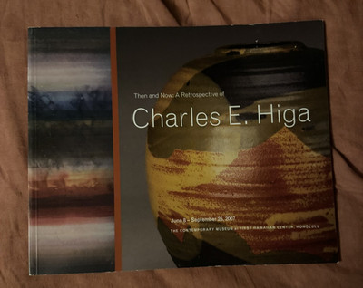 Charles E Higa Then and Now Retrospective Art Exhibition Catalog Hawaii 2007