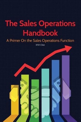 The Sales Operations Handbook: A Primer on the Sales Operations Function by Ww C
