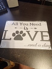 All You Need Is Love  and a Dog Metal Tin Sign 8" x 12" Dog Lover Wall Decor