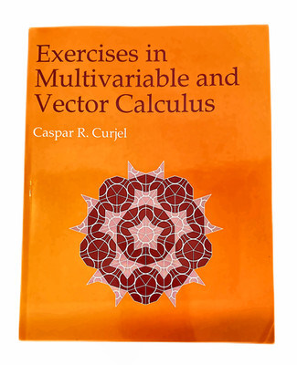 Exercises in Multivariable and Vector Calculus by Caspar Curjel, Very Good Cond.