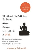 The Good Girl's Guide To Being A D Ck | Alexandra Reinwarth | Englisch | Buch