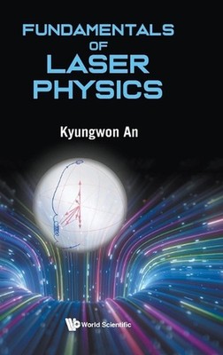Fundamentals Of Laser Physics by Kyungwon An Paperback Book
