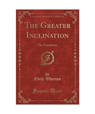 The Greater Inclination: The Touchstone (Classic Reprint), Edith Wharton