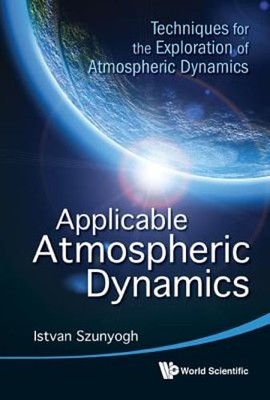 Applicable Atmospheric Dynamics by Szunyogh Istvan: New