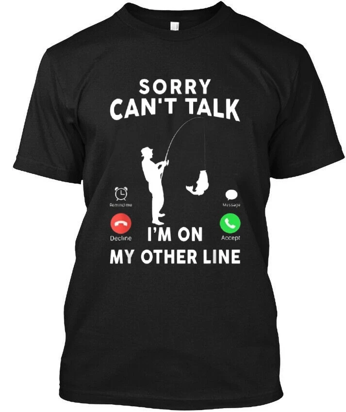 Sorry Can't Talk I'm On My Other Line Funny Fishing Humor Angler L & XL T-Shirt