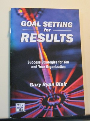 Goal Setting For Results : Success Stratagies for You and Your Organization