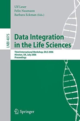 Lecture Notes in Computer Science Ser.: Data Integration in the Life Sciences...