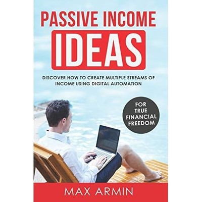 Passive Income Ideas : Discover How to Create Multiple  -  NEW Max Armin 2019