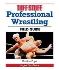 Tuff Stuff Professional Wrestling Field Guide: Legend and Lore by Pope, Kristian