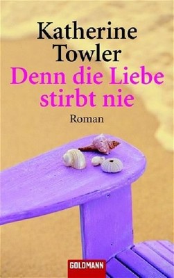 Denn die Liebe stirbt nie: Roman (Goldmann Allgemeine Reihe) Roman Towler, Kathe