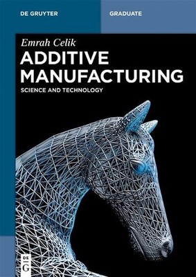 Additive Manifacturing: Science and Technology by Emrah Celik (English) Paperbac